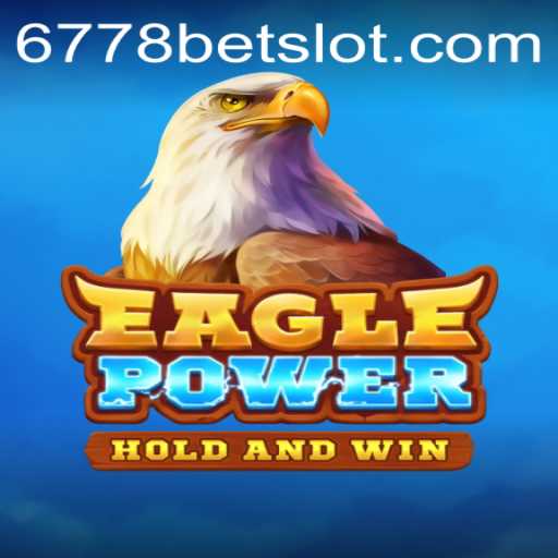 Exploring the Thrill of EaglePower in the Exciting World of 6778BET